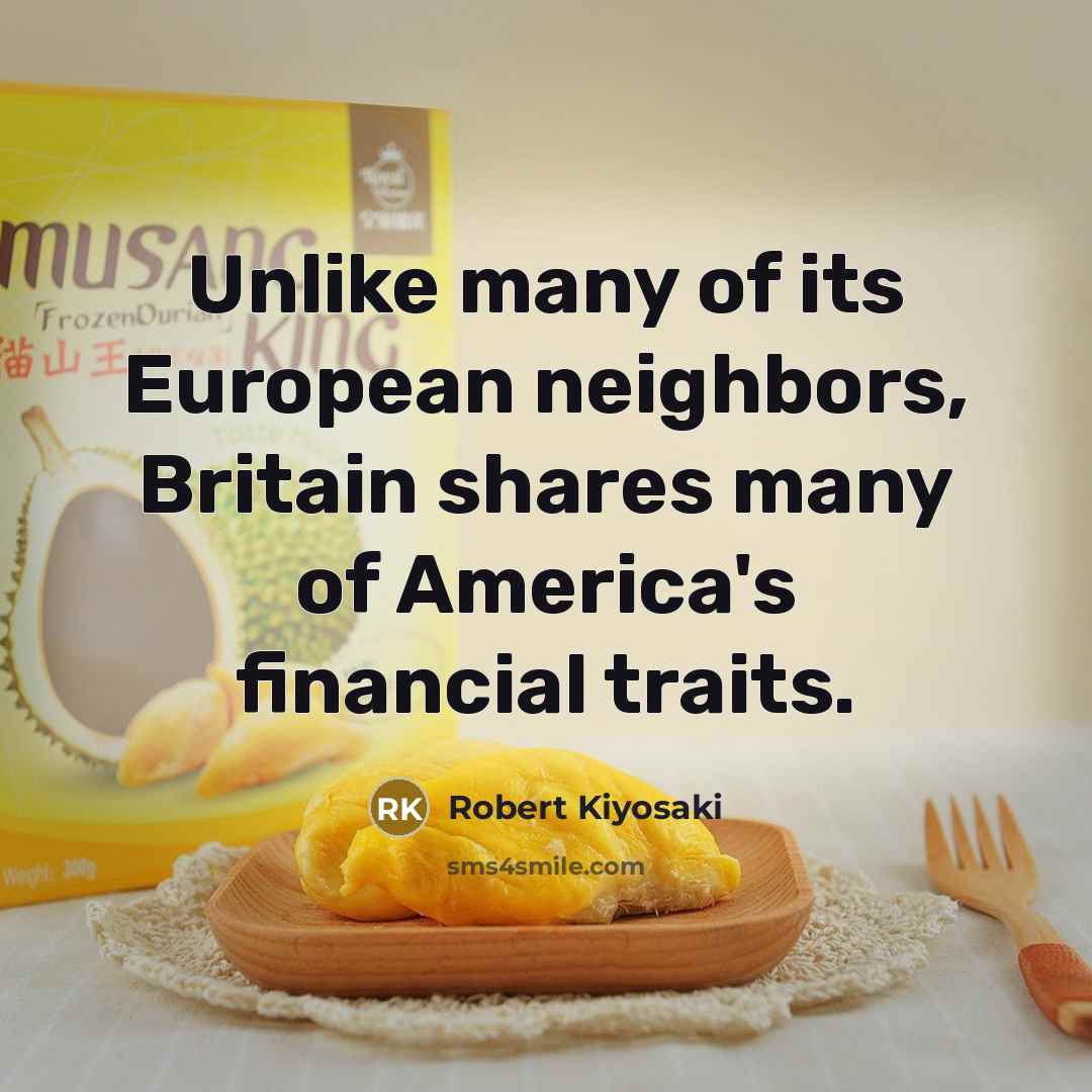 “Unlike many of its European neighbors, Britain shares many of…” quote by Robert Kiyosaki