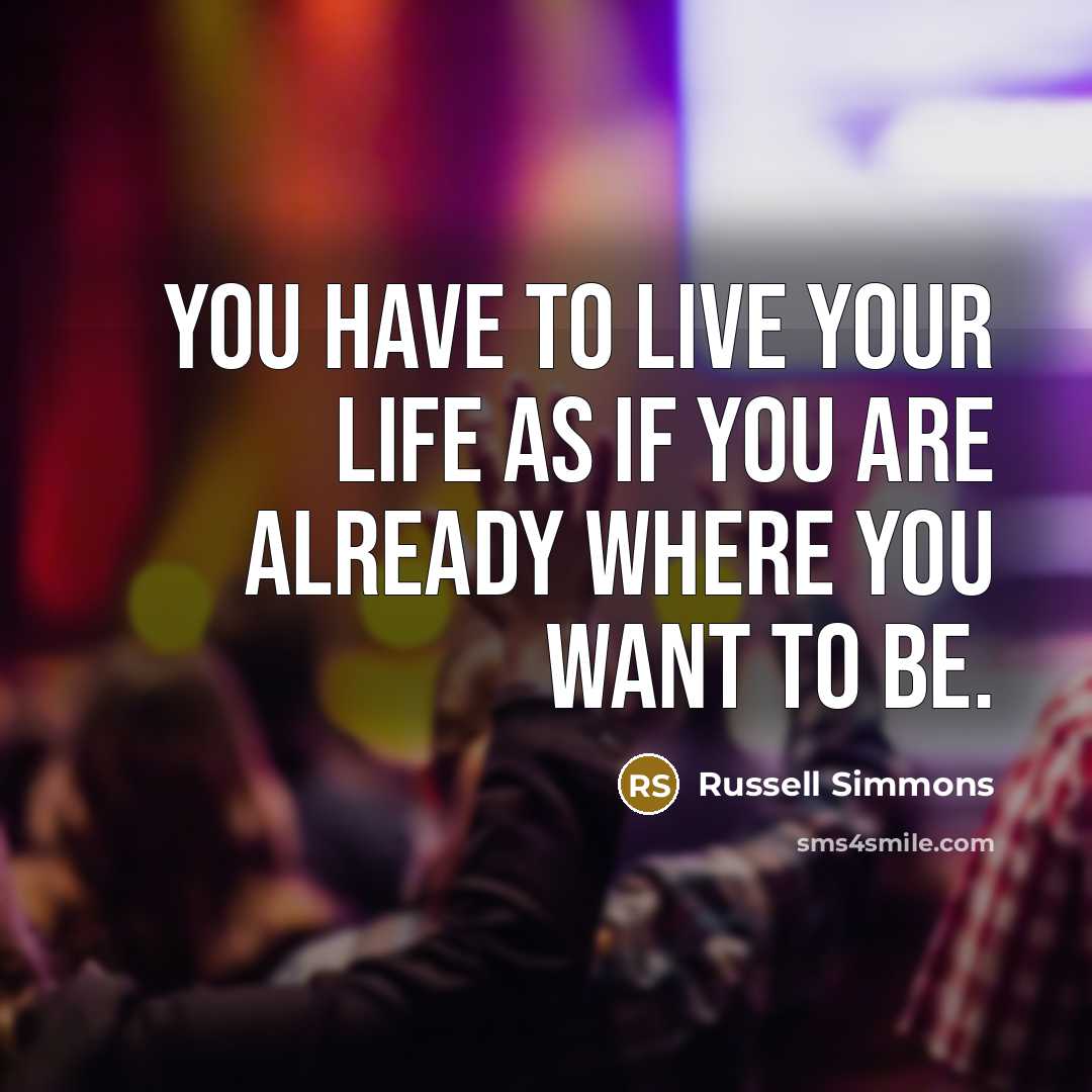 “You have to live your life as if you are…” quote by Russell Simmons