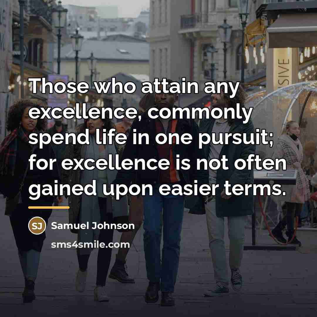 “Those who attain any excellence, commonly spend life in one…” quote by Samuel Johnson