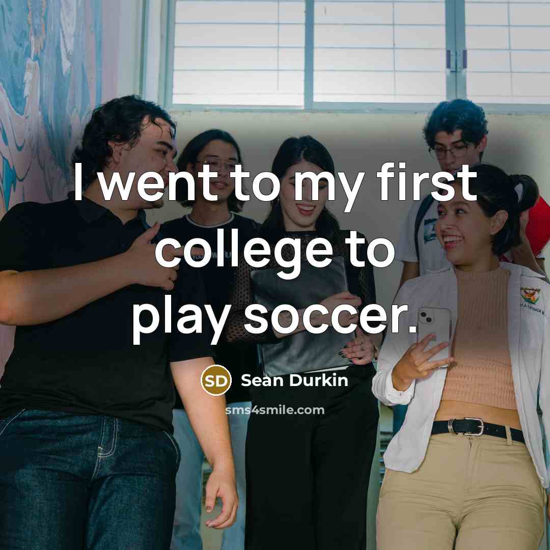 “I went to my first college to play soccer.…” quote by Sean Durkin