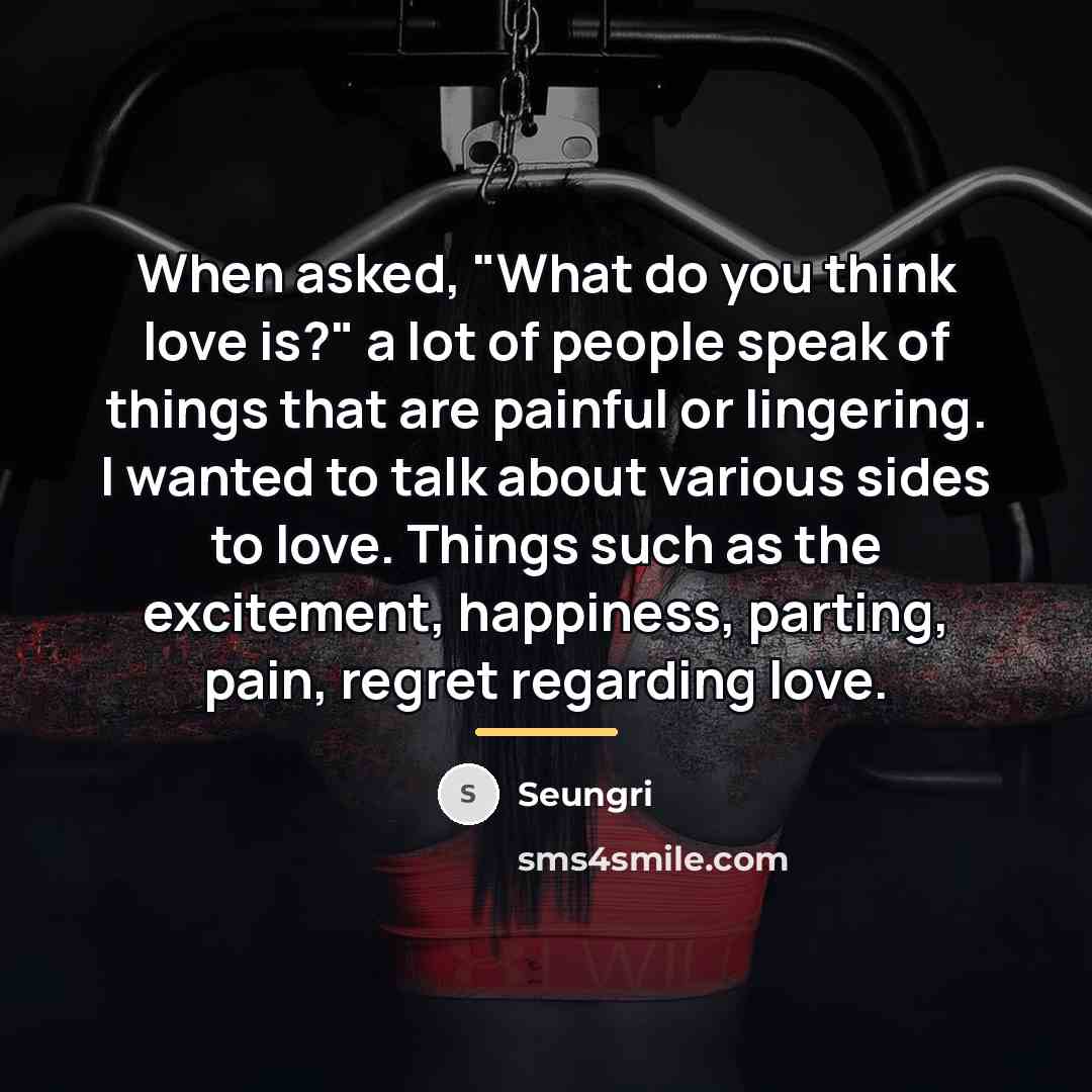 “When asked, "What do you think love is?" a lot…” quote by Seungri
