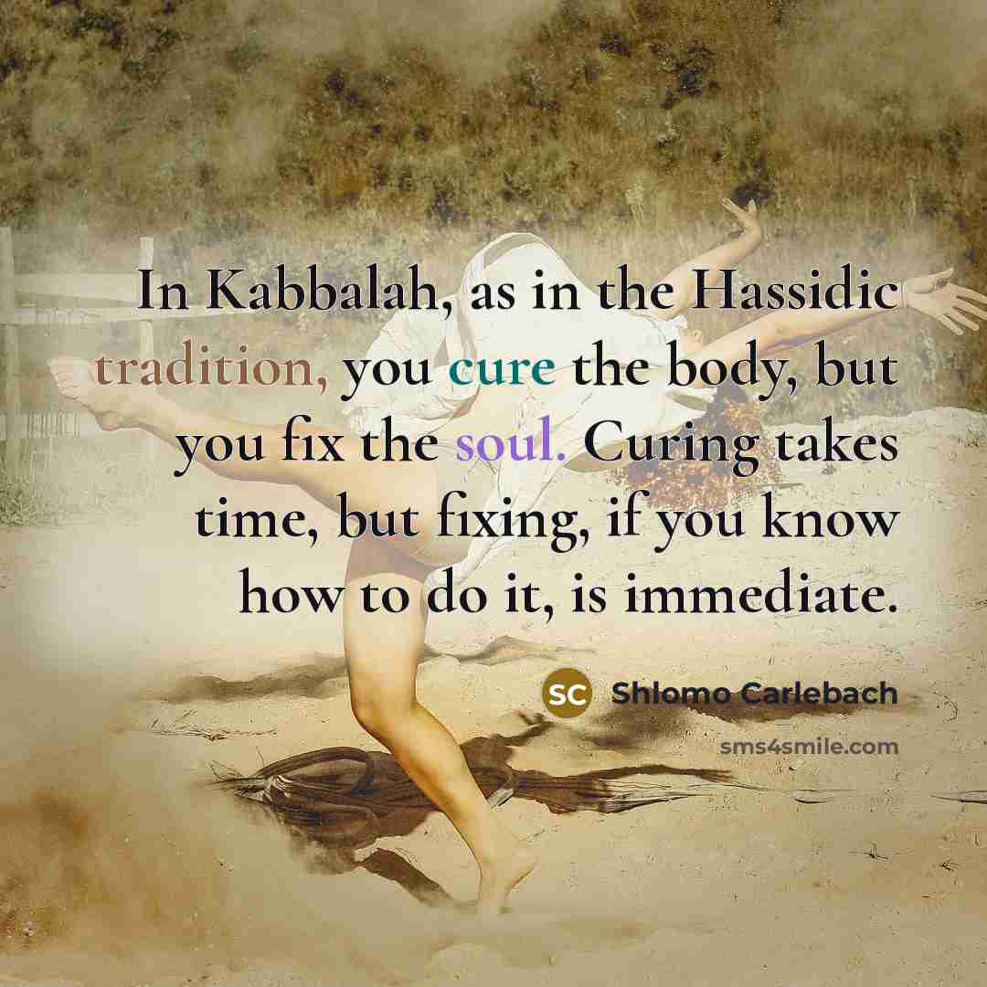 “In Kabbalah, as in the Hassidic tradition, you cure the…” quote by Shlomo Carlebach