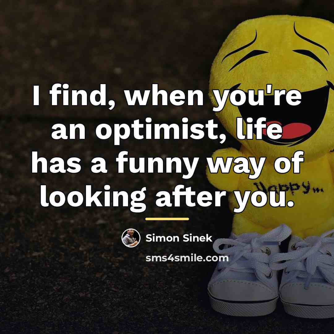 “I find, when you're an optimist, life has a funny…” quote by Simon Sinek