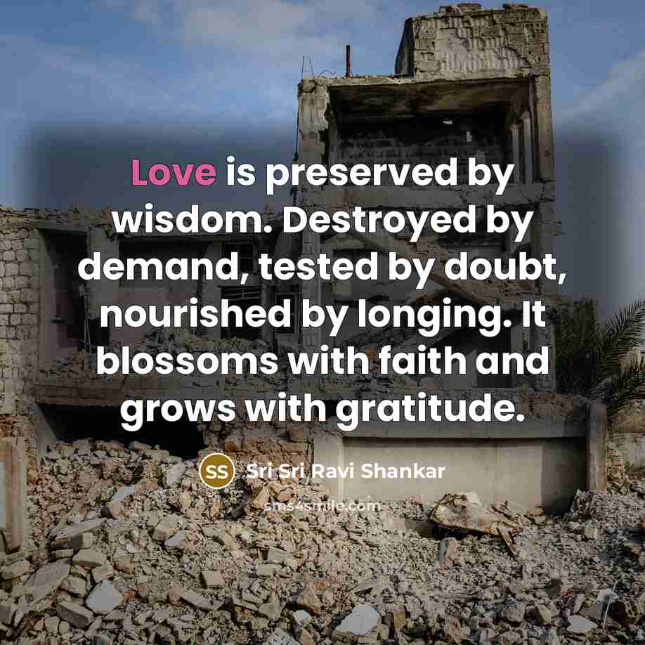 “Love is preserved by wisdom. Destroyed by demand, tested by…” quote by Sri Sri Ravi Shankar