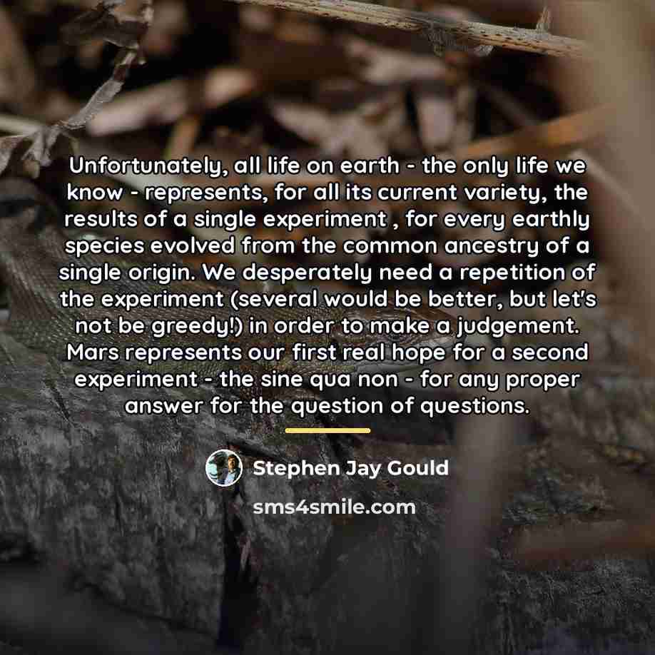 “Unfortunately, all life on earth - the only life we…” quote by Stephen Jay Gould