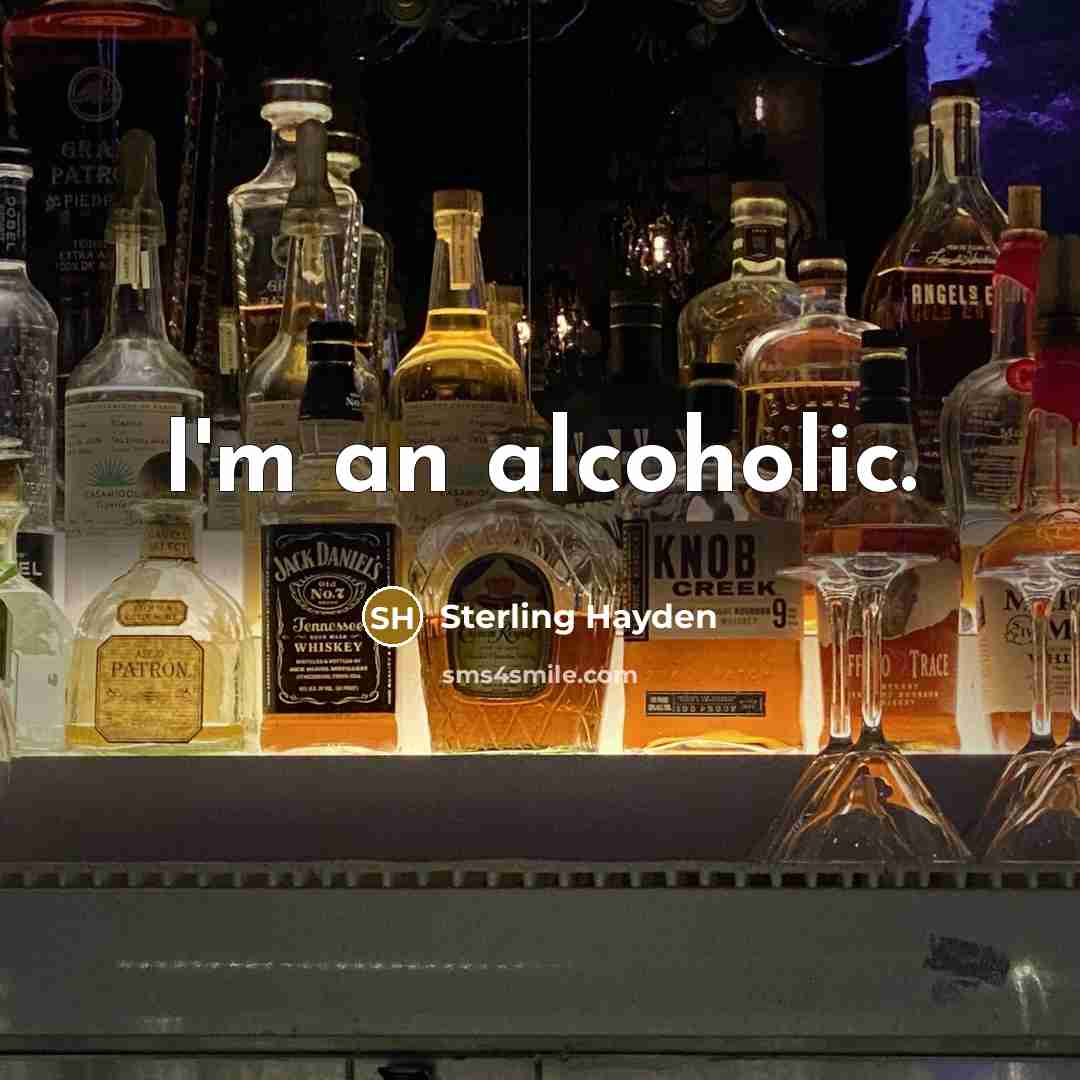 “I'm an alcoholic.” quote by Sterling Hayden