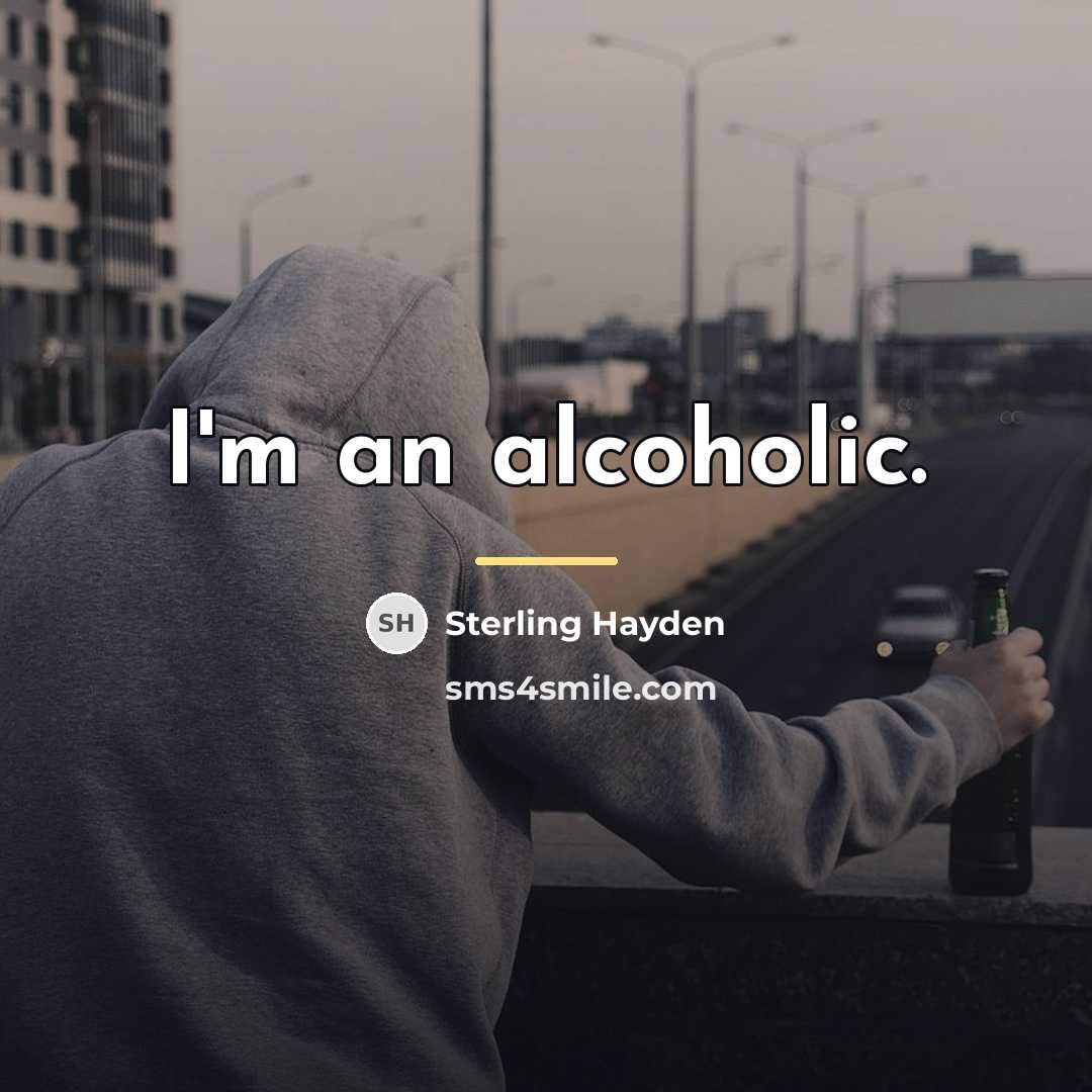 “I'm an alcoholic.…” quote by Sterling Hayden