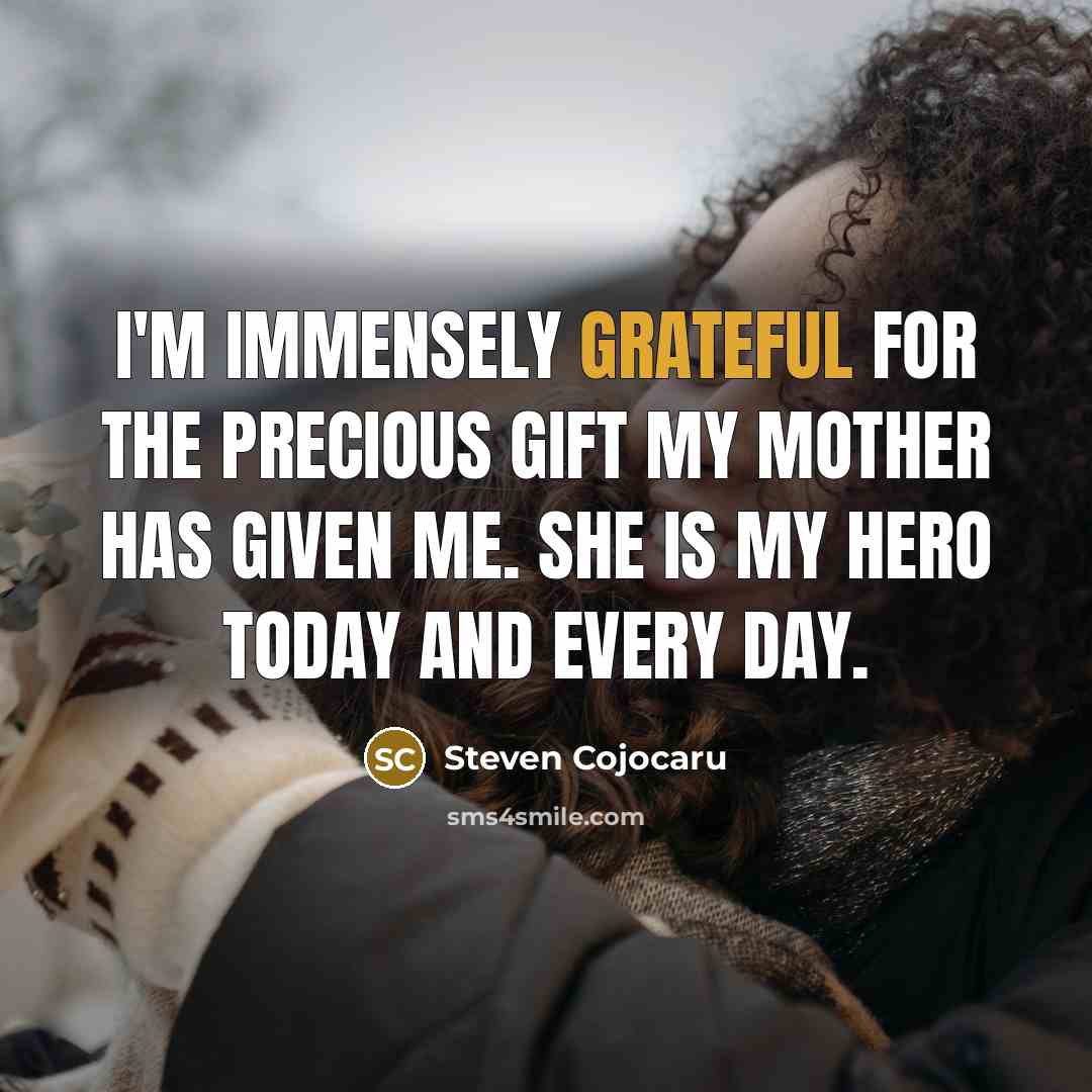 “I'm immensely grateful for the precious gift my mother has…” quote by Steven Cojocaru
