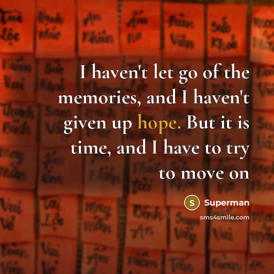 “I haven't let go of the memories, and I haven't…” quote by Superman