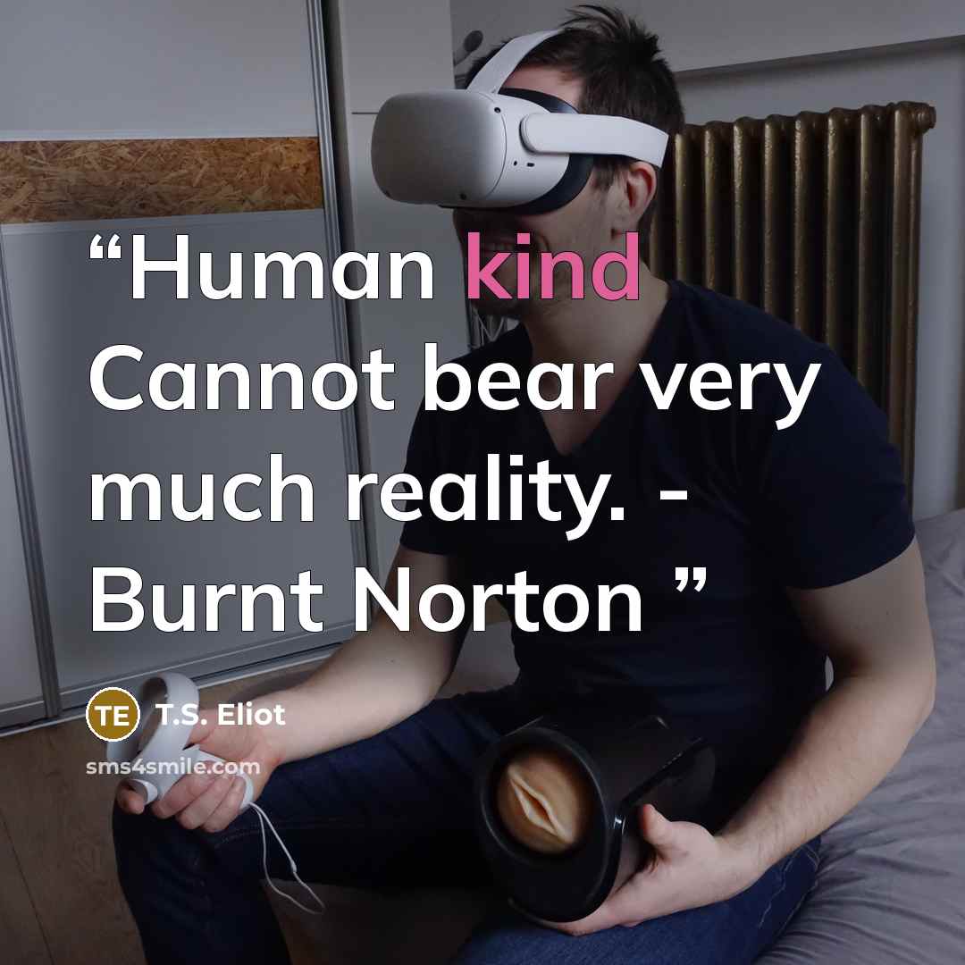 “Human kind Cannot bear very much reality. - Burnt Norton” quote by T.S. Eliot