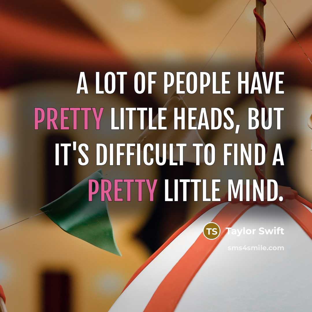 “A lot of people have pretty little heads, but it's…” quote by Taylor Swift