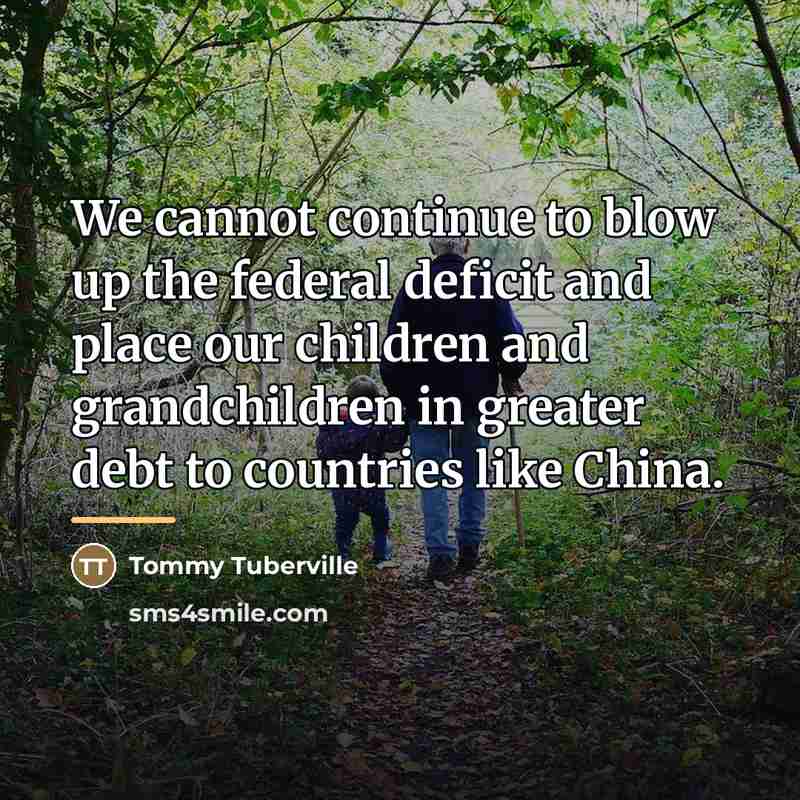 “We cannot continue to blow up the federal deficit and…” quote by Tommy Tuberville
