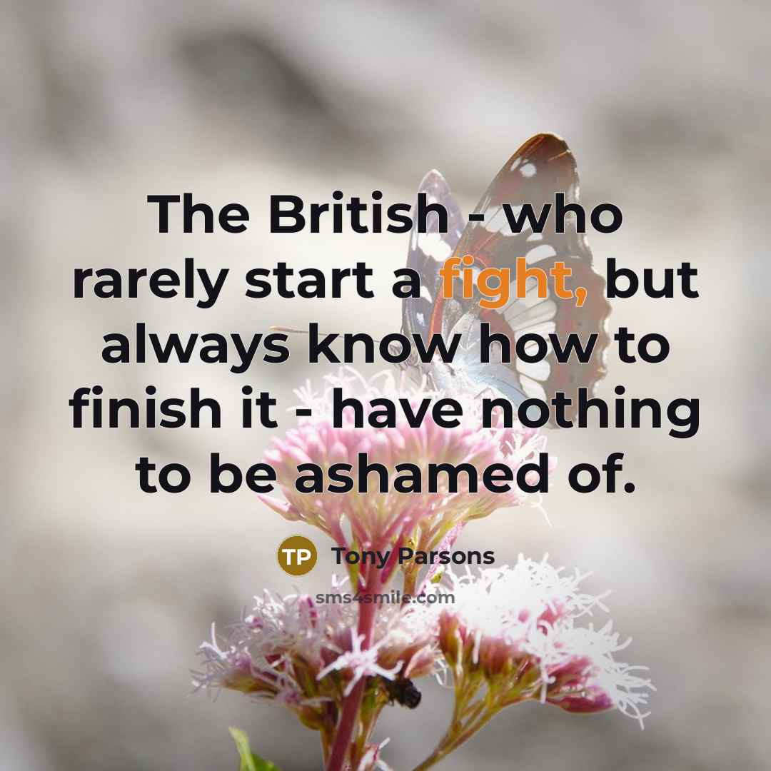 “The British - who rarely start a fight, but always…” quote by Tony Parsons