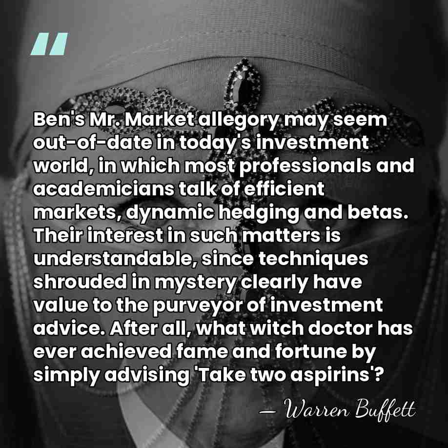 Ben's Mr. Market allegory may seem out-of-date in today's investment world, in&hellip; - Warren Buffett