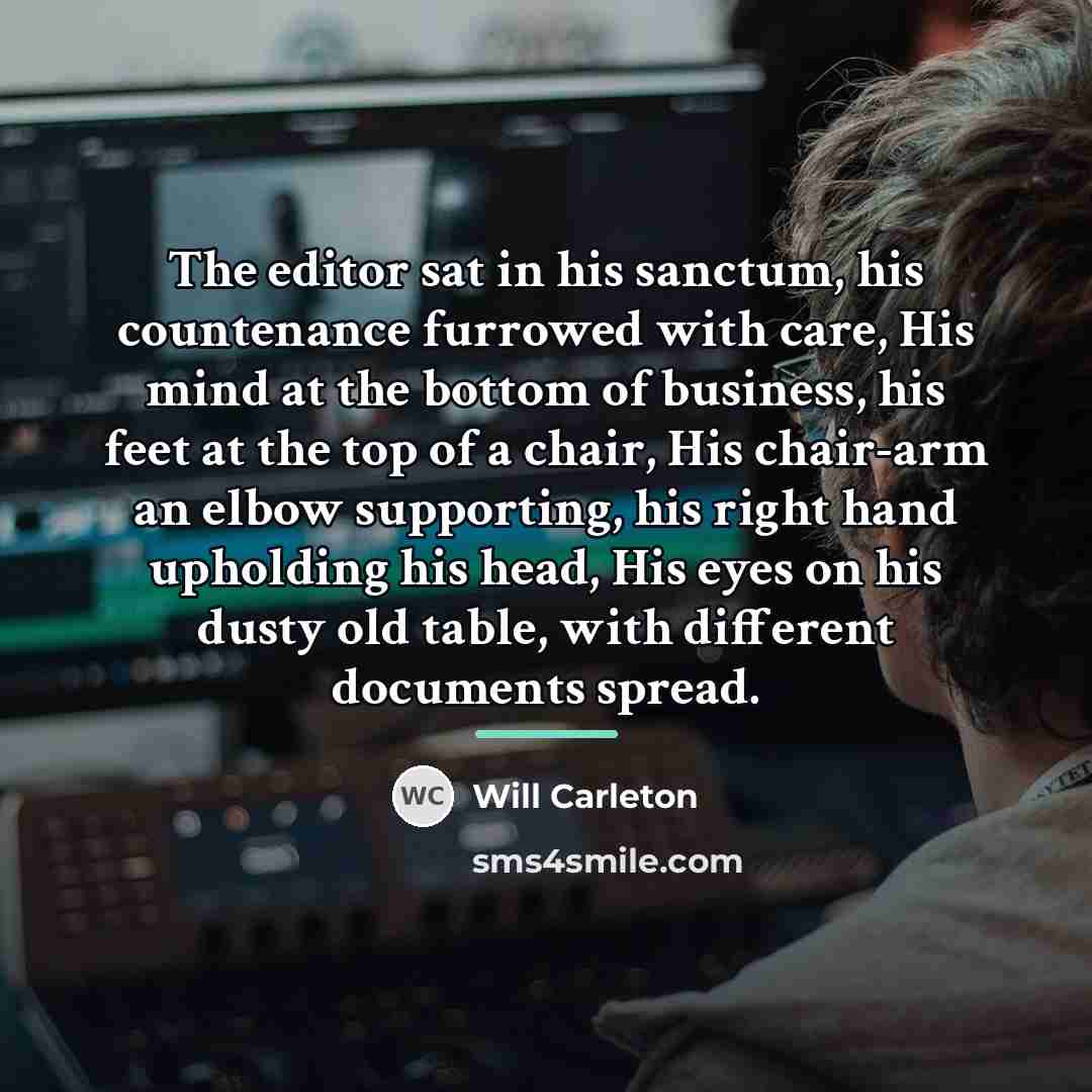 “The editor sat in his sanctum, his countenance furrowed with…” quote by Will Carleton