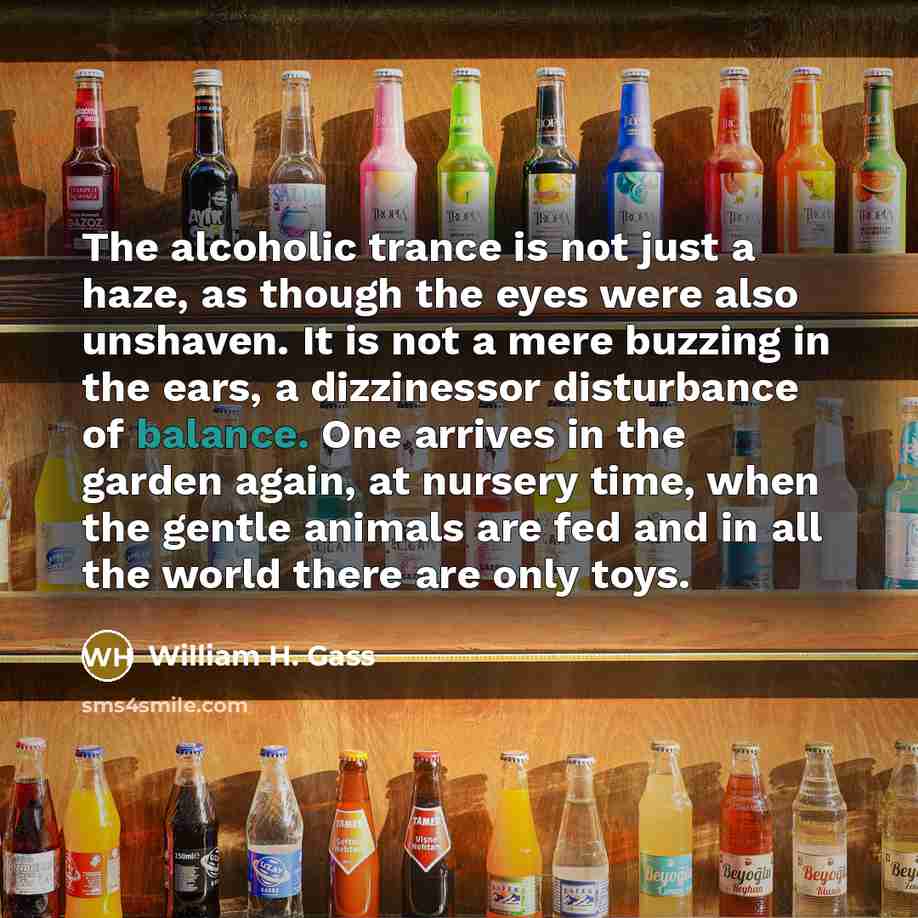 “The alcoholic trance is not just a haze, as though…” quote by William H. Gass
