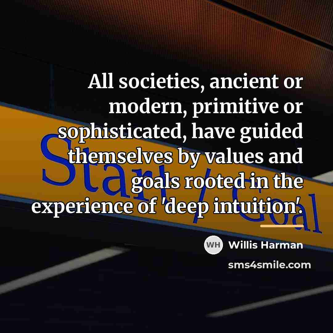 “All societies, ancient or modern, primitive or sophisticated, have guided…” quote by Willis Harman