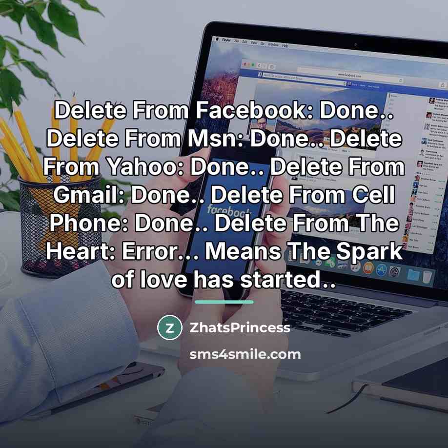 “Delete From Facebook: Done.. Delete From Msn: Done.. Delete From…” quote by ZhatsPrincess