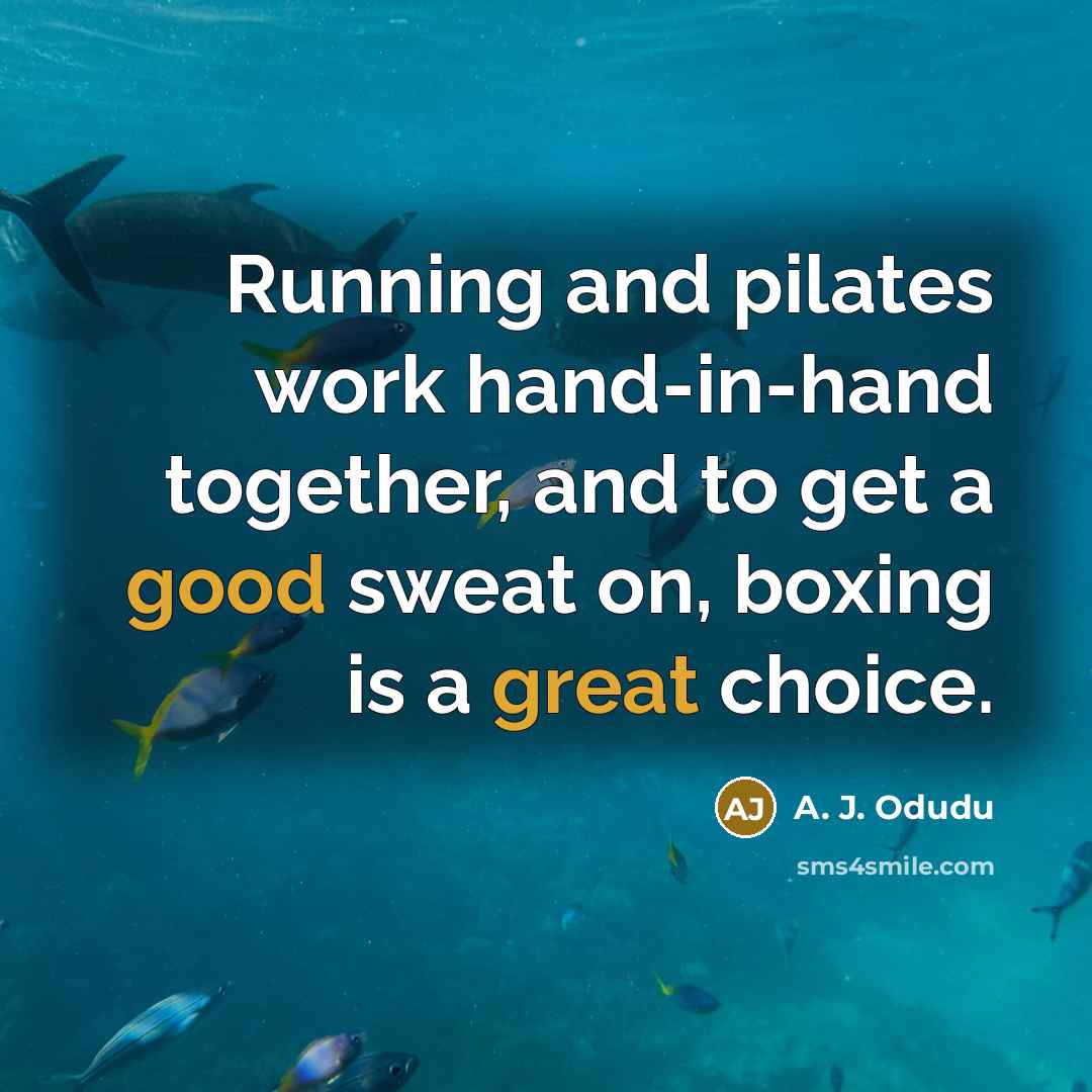 “Running and pilates work hand-in-hand together, and to get a good sweat on, boxing is a great choice.” quote by A. J. Odudu
