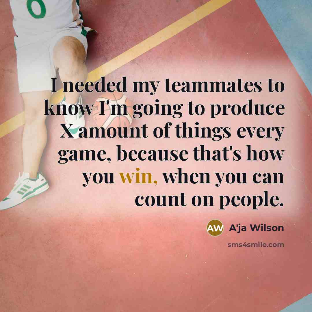 “I needed my teammates to know I'm going to produce…” quote by A'ja Wilson