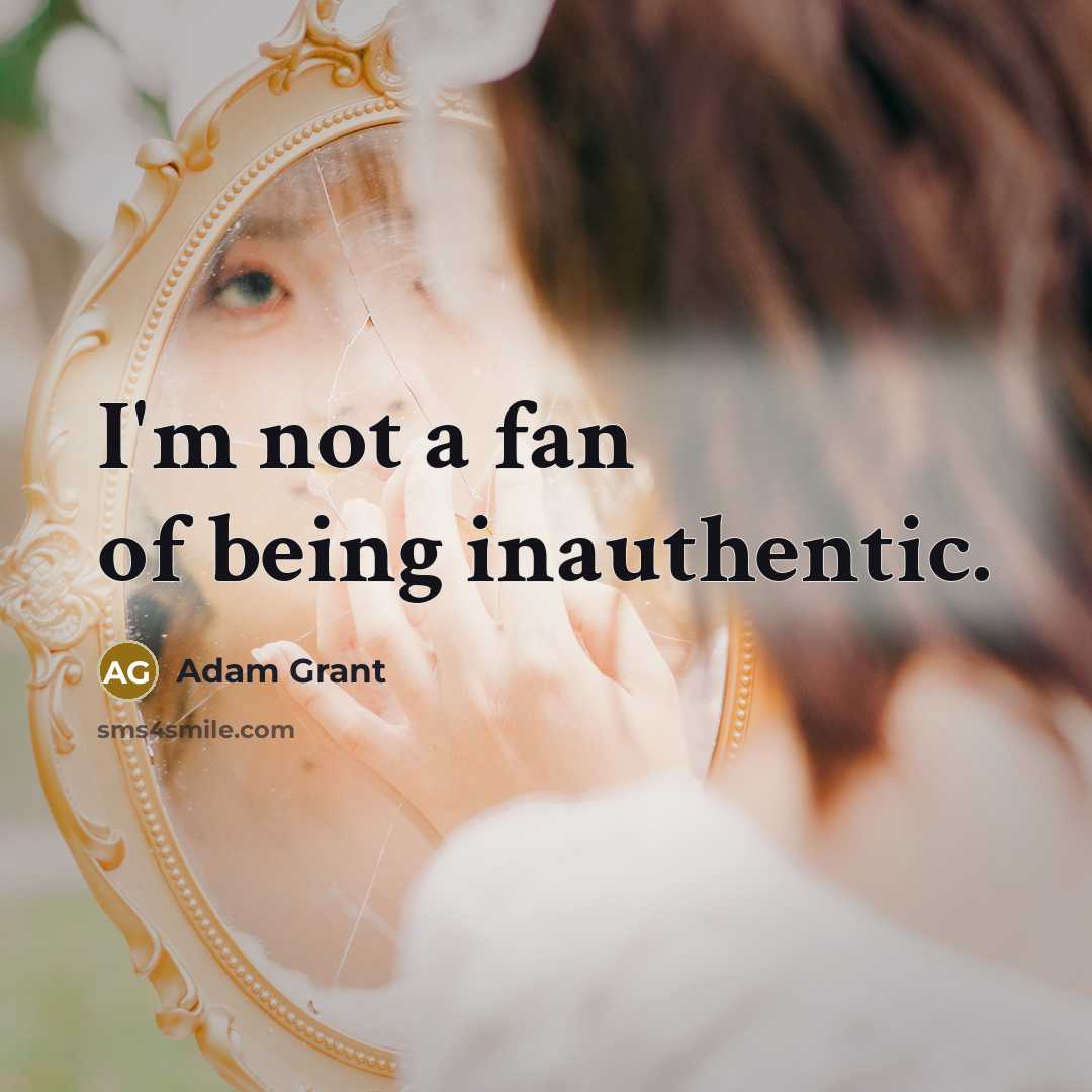 “I'm not a fan of being inauthentic.…” quote by Adam Grant
