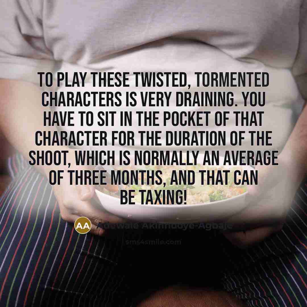 “To play these twisted, tormented characters is very draining. You…” quote by Adewale Akinnuoye-Agbaje