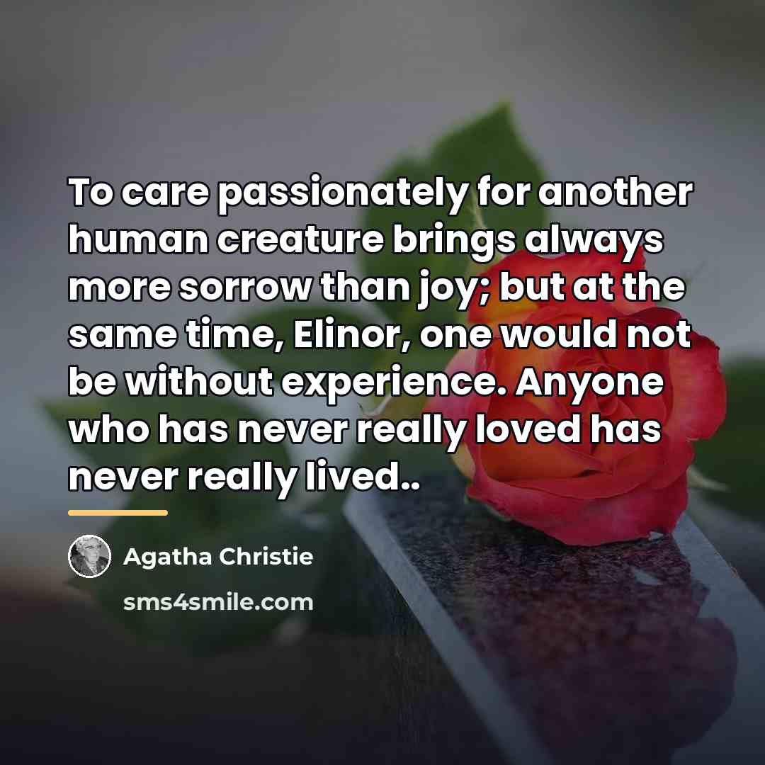 “To care passionately for another human creature brings always more…” quote by Agatha Christie