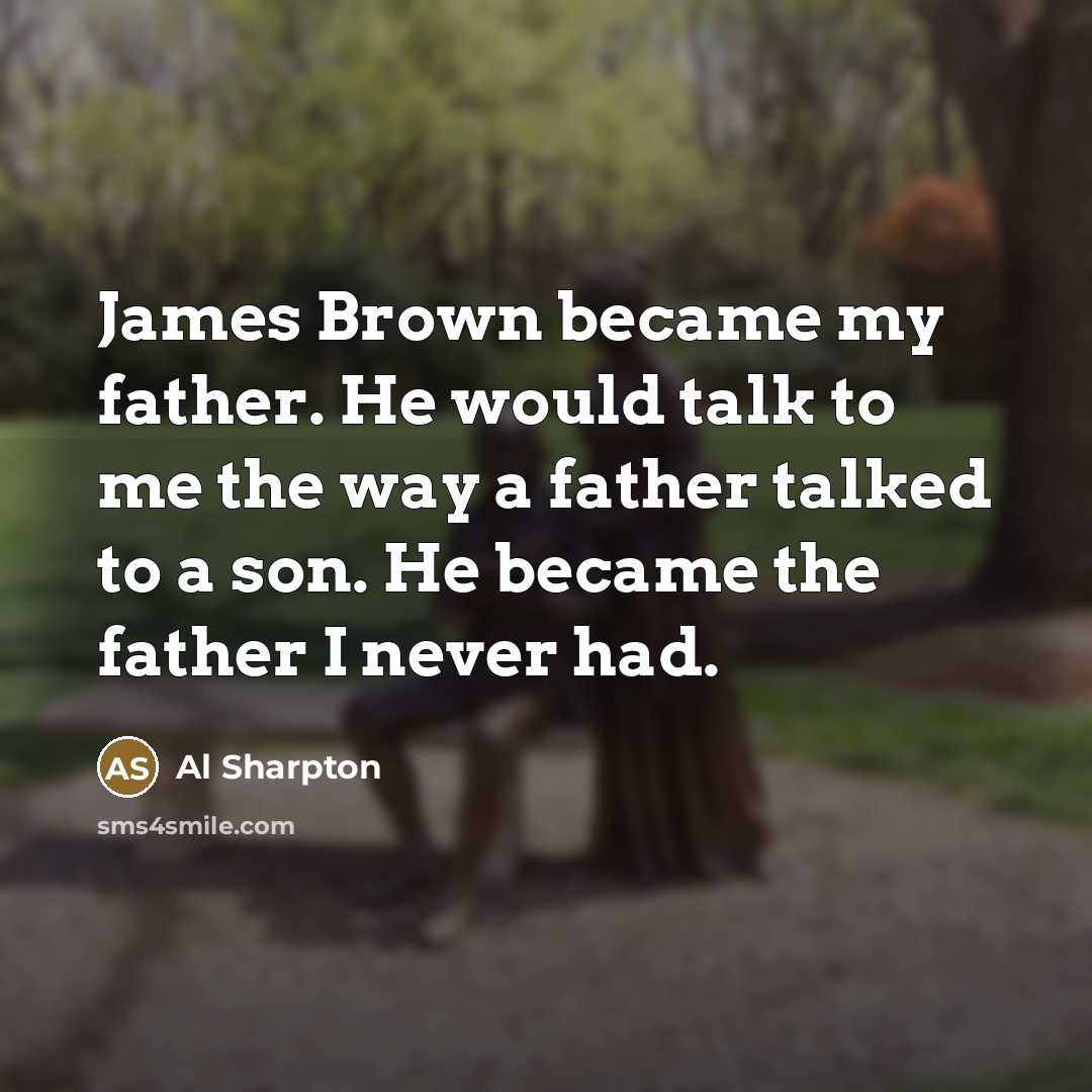 “James Brown became my father. He would talk to me…” quote by Al Sharpton