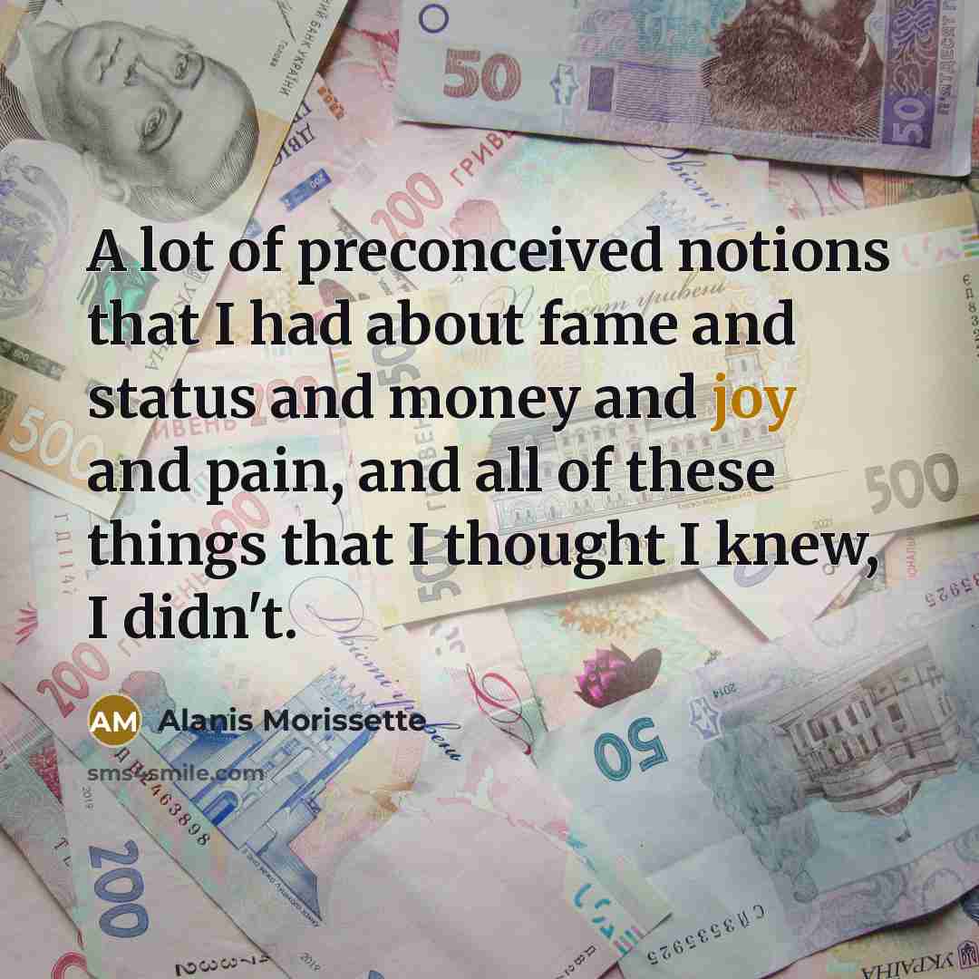 “A lot of preconceived notions that I had about fame…” quote by Alanis Morissette