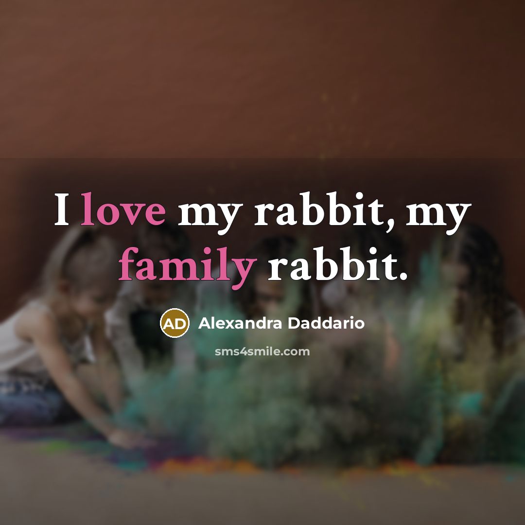 “I love my rabbit, my family rabbit.…” quote by Alexandra Daddario