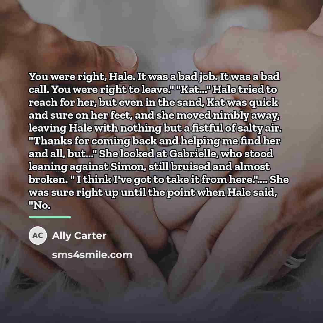 “You were right, Hale. It was a bad job. It…” quote by Ally Carter