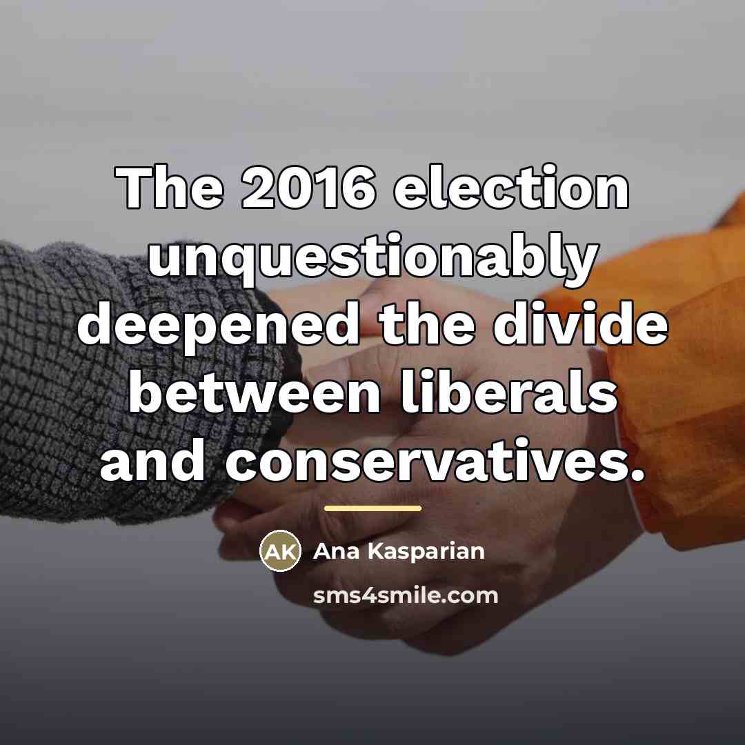 “The 2016 election unquestionably deepened the divide between liberals and…” quote by Ana Kasparian