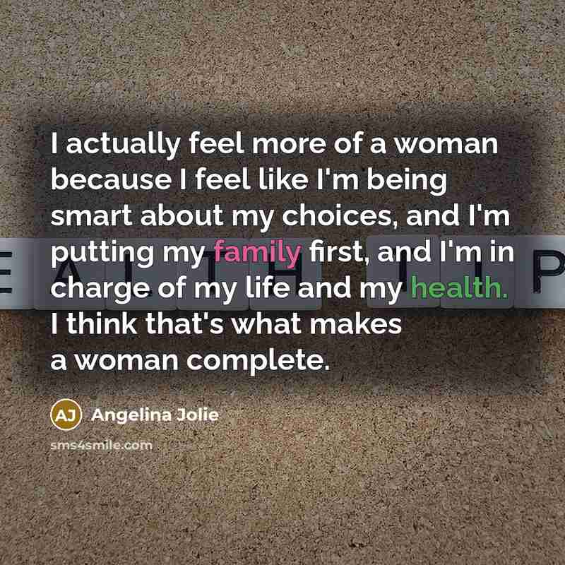 “I actually feel more of a woman because I feel…” quote by Angelina Jolie