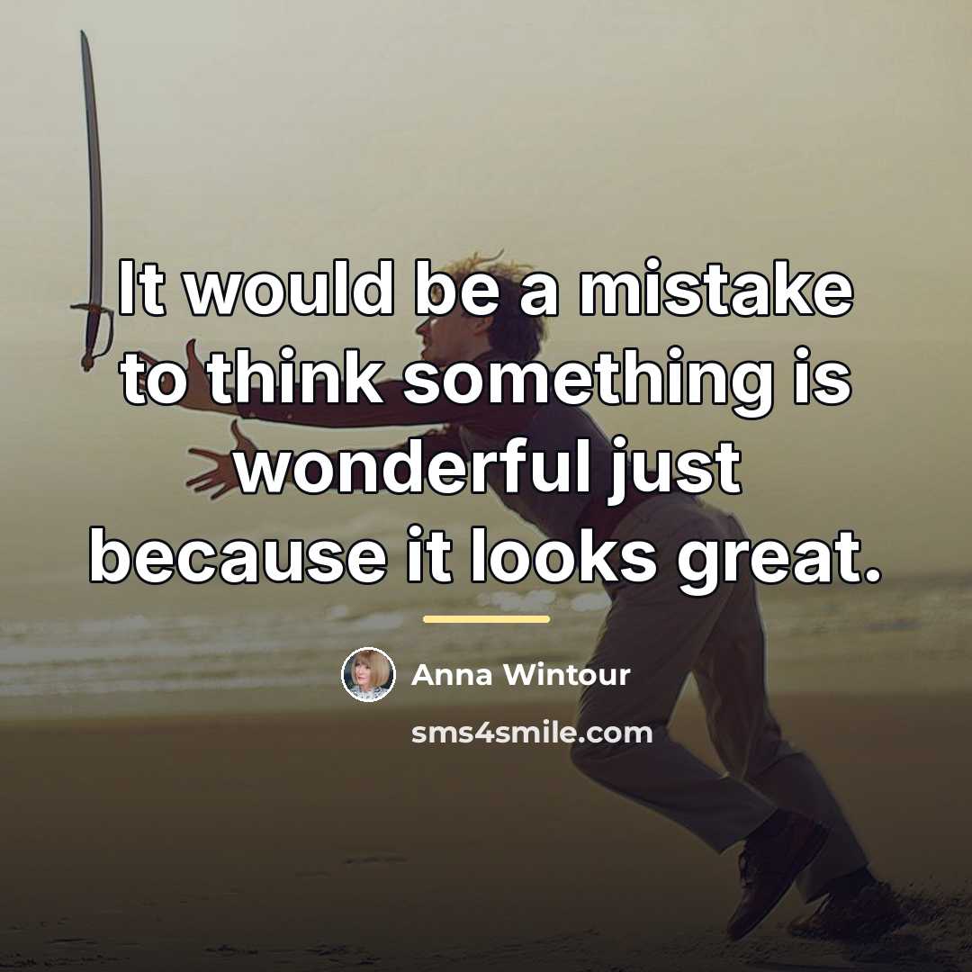 “It would be a mistake to think something is wonderful…” quote by Anna Wintour
