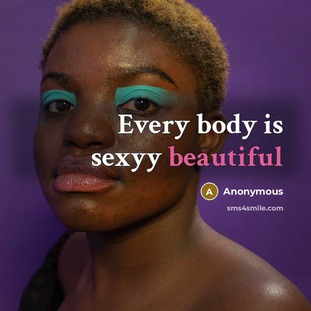 “Every body is sexyy beautiful…” quote by Anonymous