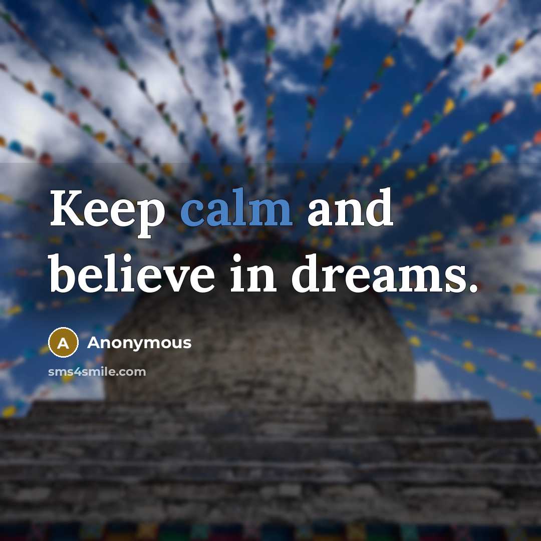 “Keep calm and believe in dreams.…” quote by Anonymous
