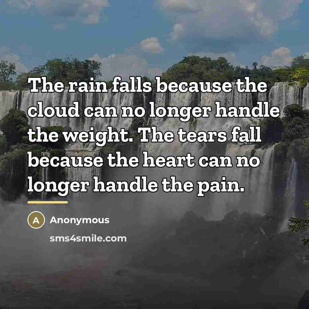 “The rain falls because the cloud can no longer handle…” quote by Anonymous