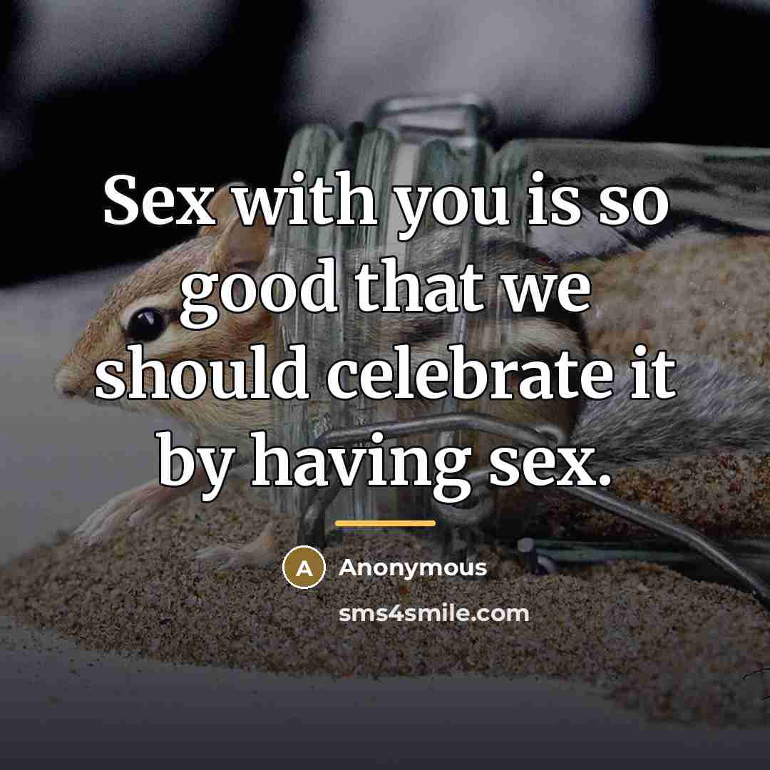 “Sex with you is so good that we should celebrate…” quote by Anonymous