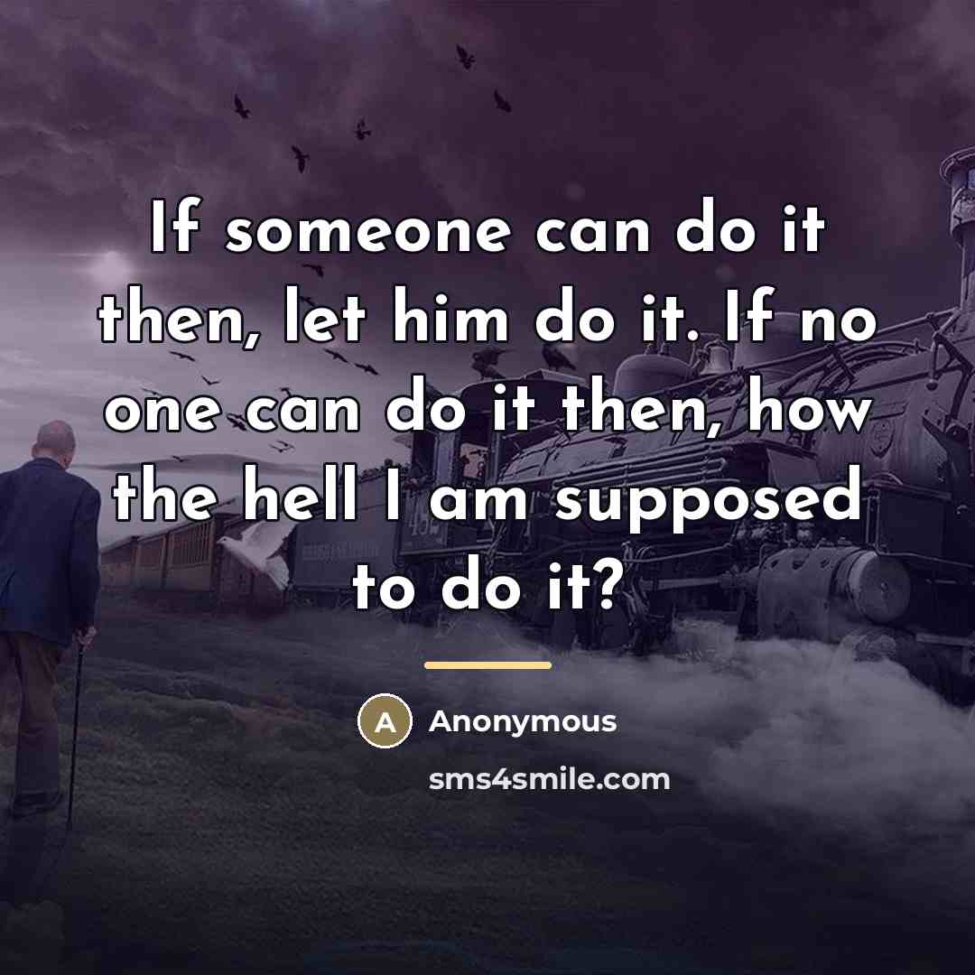 “If someone can do it then, let him do it.…” quote by Anonymous