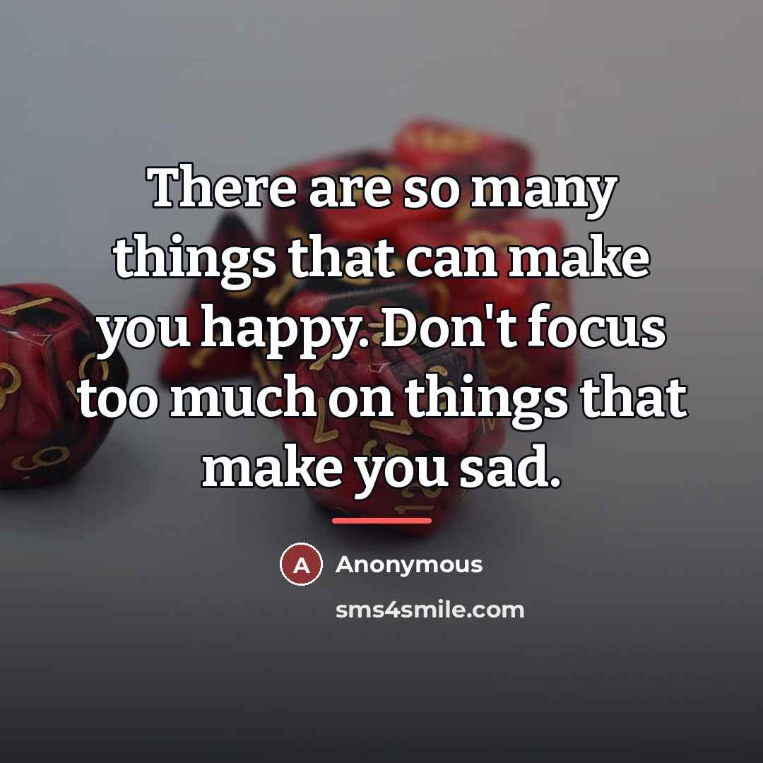 “There are so many things that can make you happy.…” quote by Anonymous