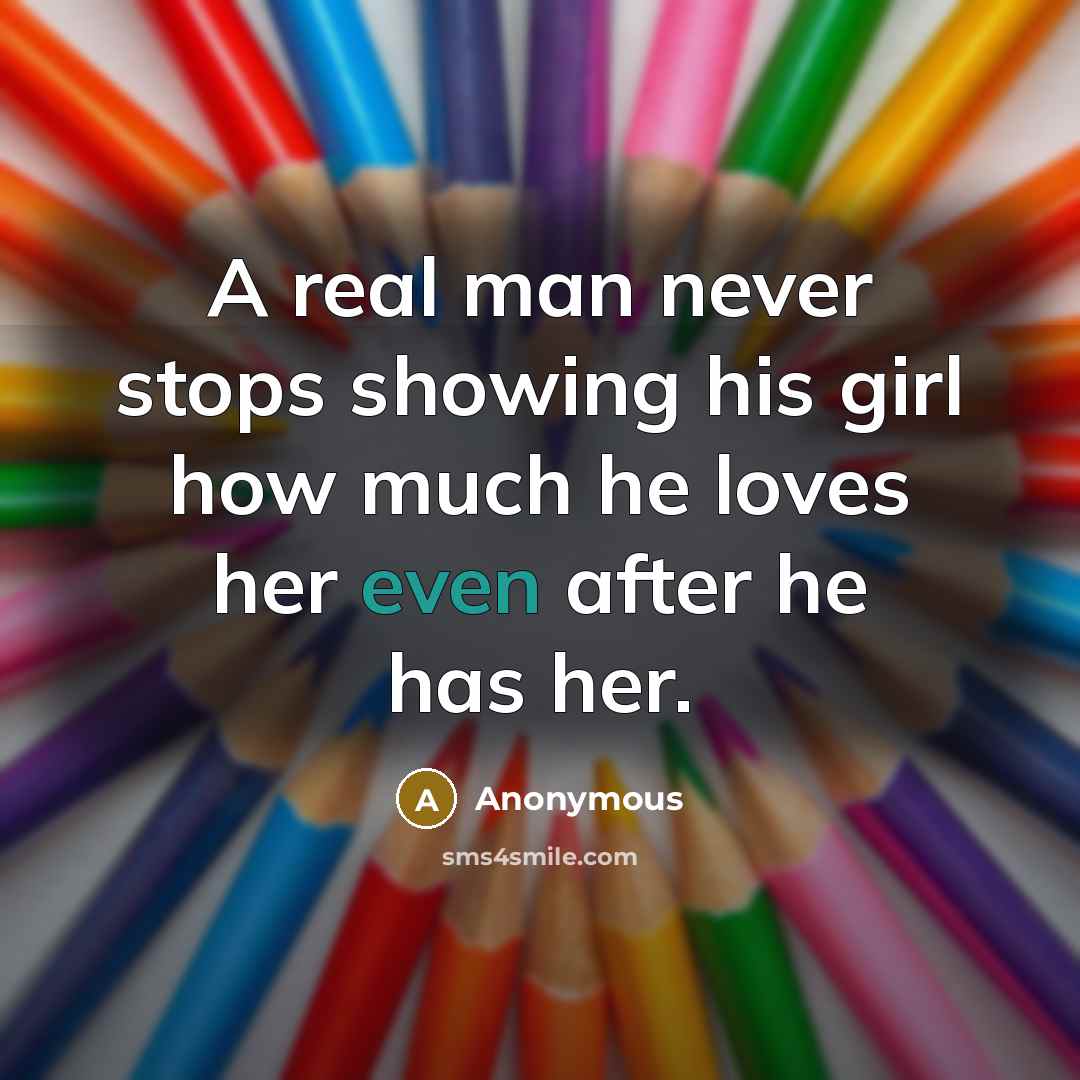 “A real man never stops showing his girl how much…” quote by Anonymous