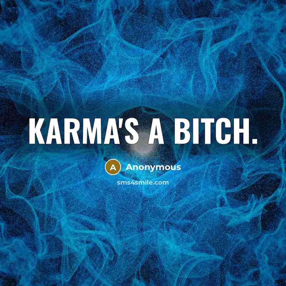 “Karma's a bitch.” quote by Anonymous