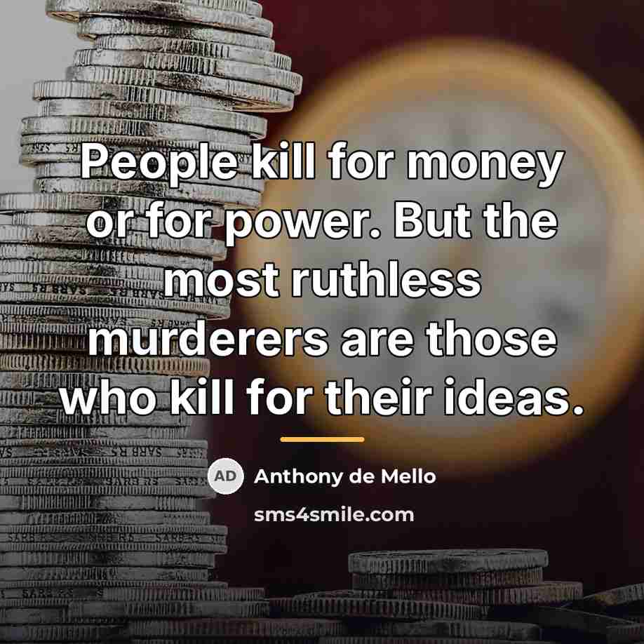 “People kill for money or for power. But the most…” quote by Anthony de Mello