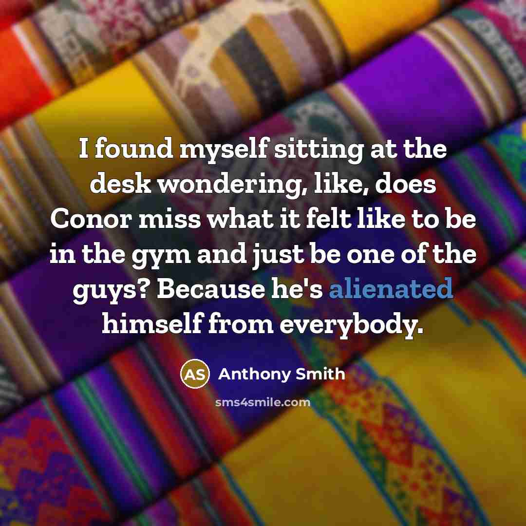 “I found myself sitting at the desk wondering, like, does…” quote by Anthony Smith