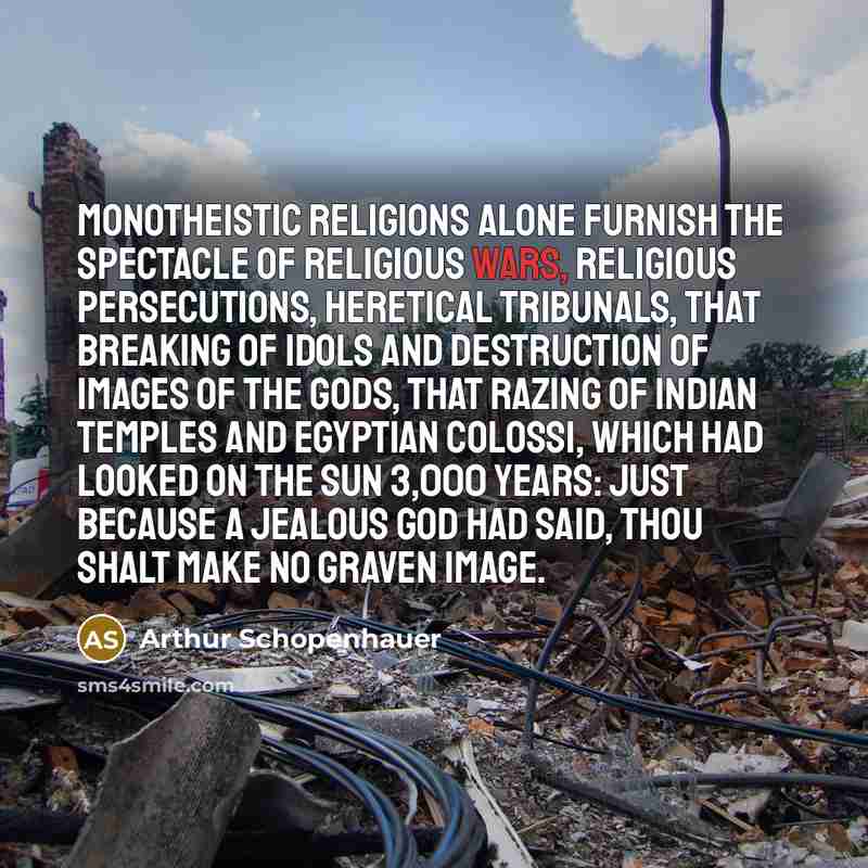 “Monotheistic religions alone furnish the spectacle of religious wars, religious…” quote by Arthur Schopenhauer