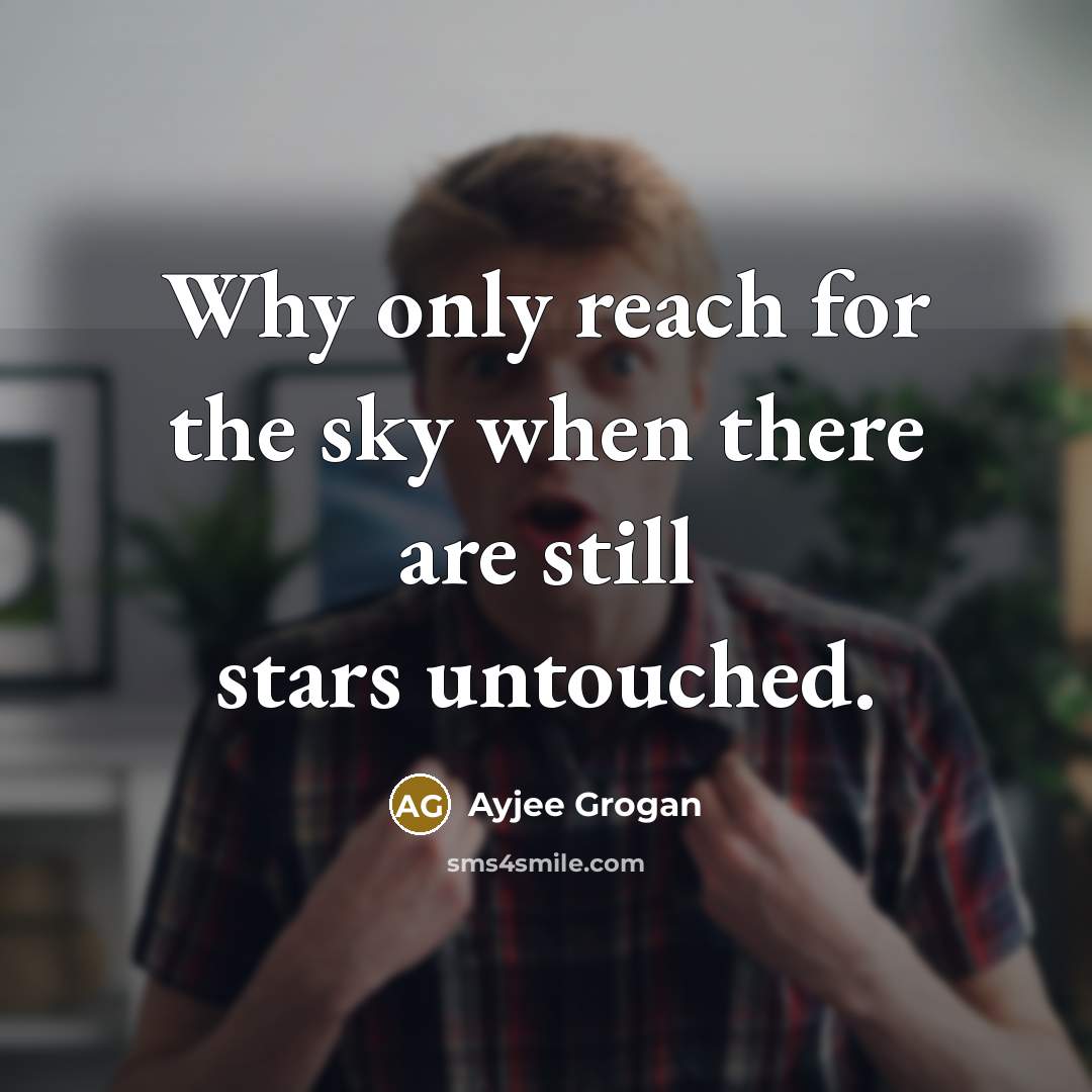 “Why only reach for the sky when there are still…” quote by Ayjee Grogan