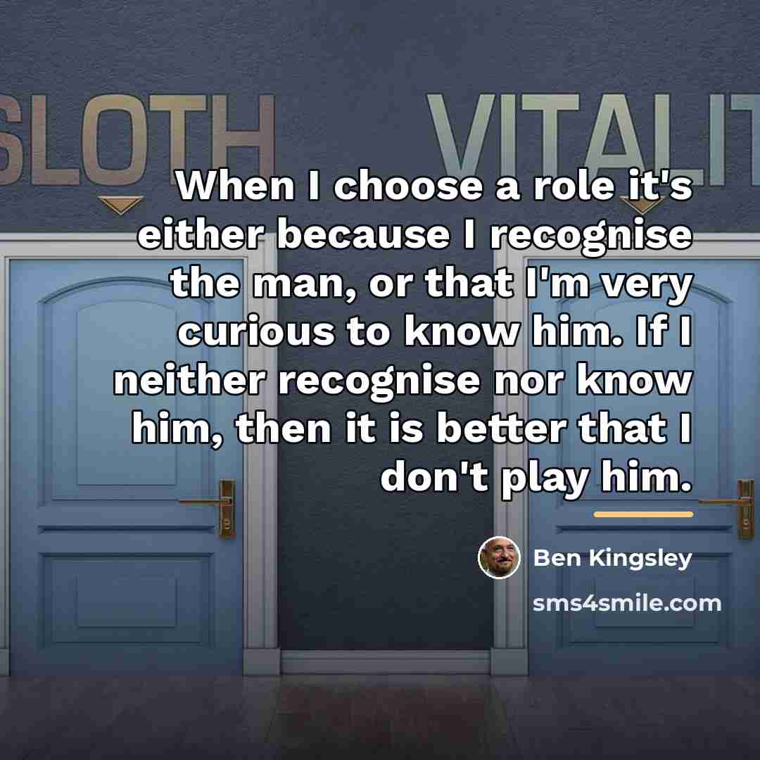 “When I choose a role it's either because I recognise…” quote by Ben Kingsley