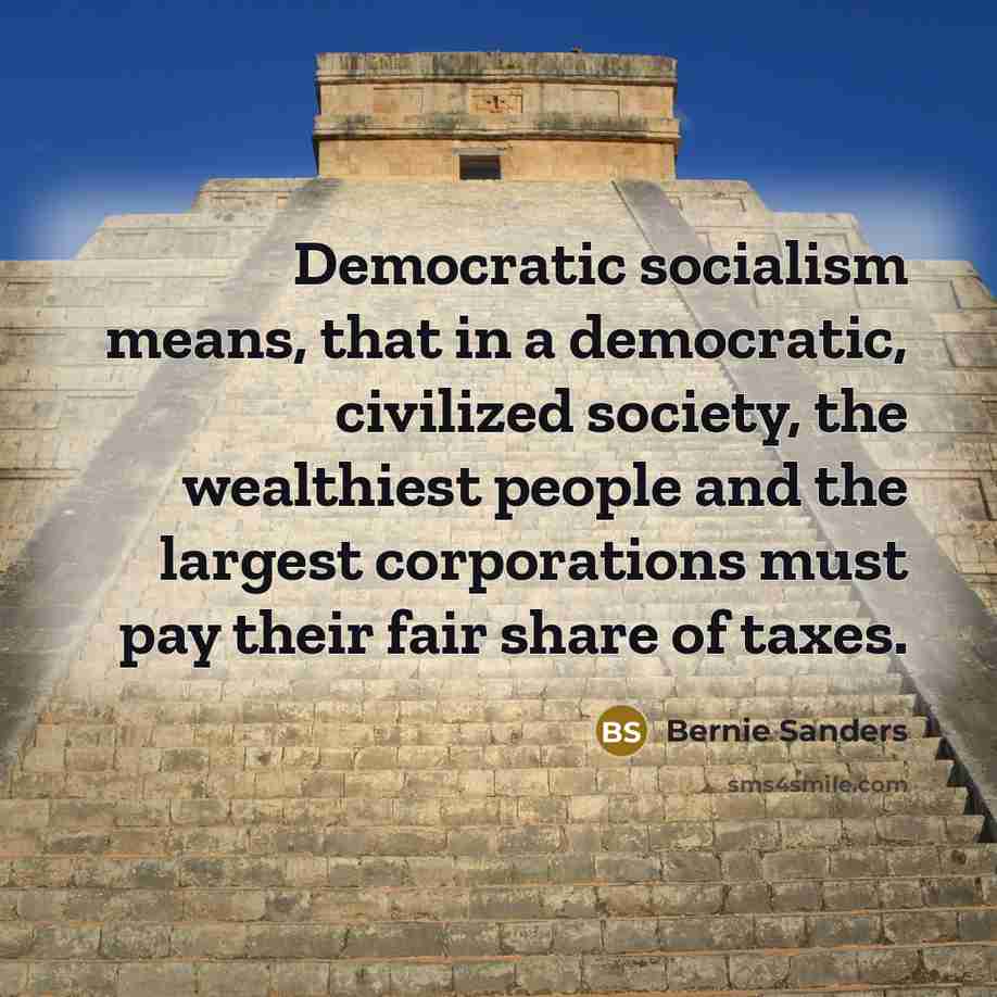 “Democratic socialism means, that in a democratic, civilized society, the…” quote by Bernie Sanders