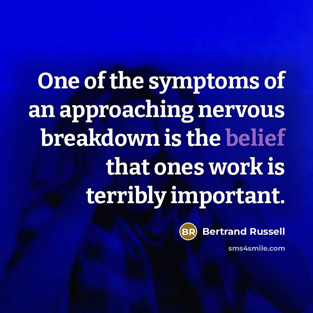 “One of the symptoms of an approaching nervous breakdown is…” quote by Bertrand Russell