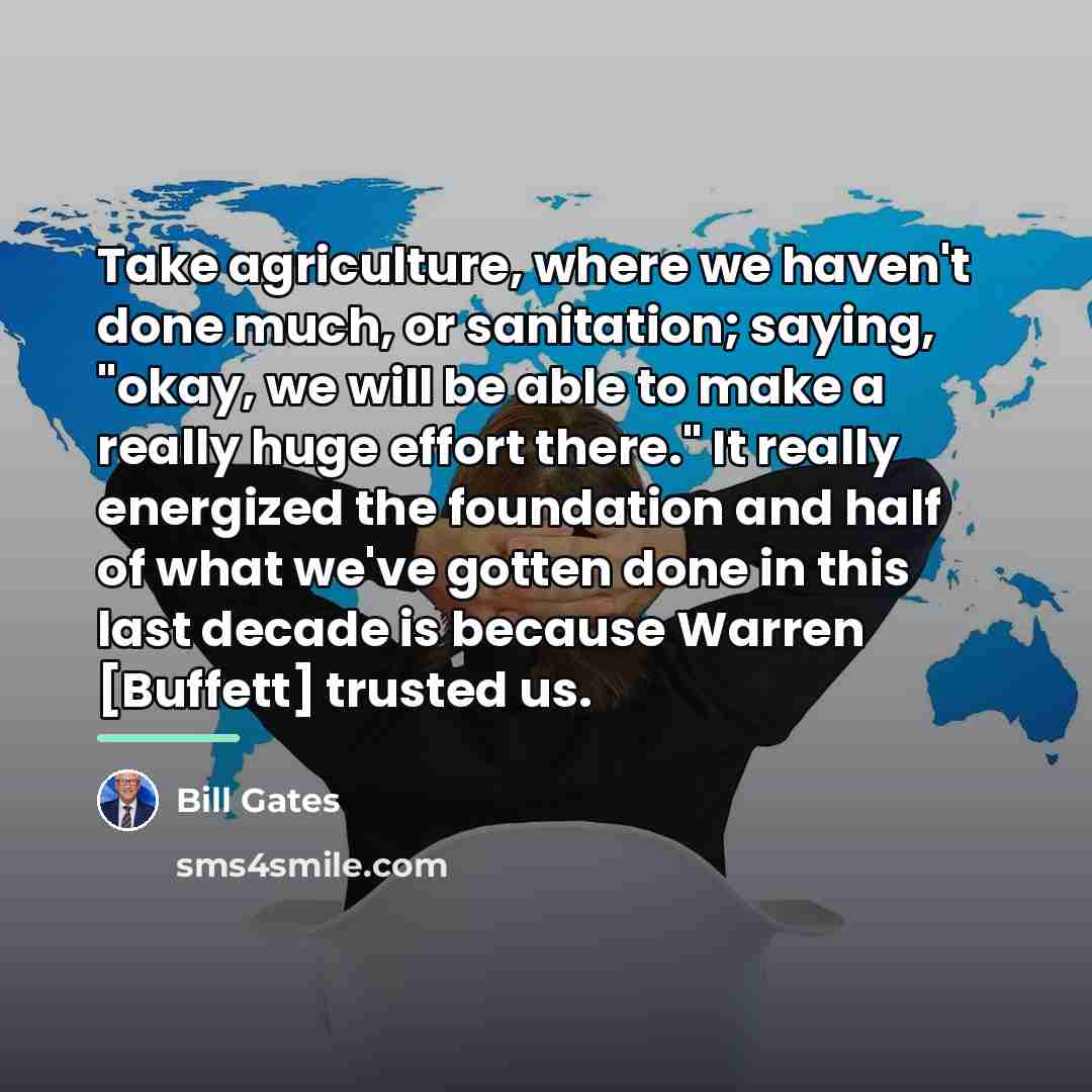 “Take agriculture, where we haven't done much, or sanitation; saying,…” quote by Bill Gates